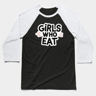 Girls Who Eat Baseball T-Shirt